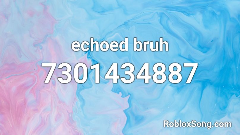 echoed bruh Roblox ID