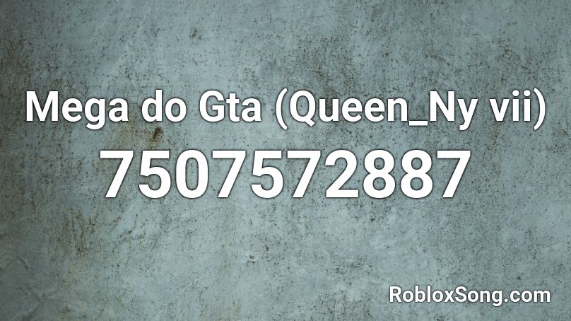 Mega do Gta (Queen_Ny vii) Roblox ID