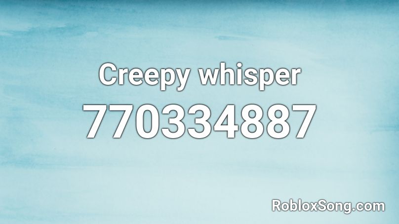 Creepy whisper Roblox ID