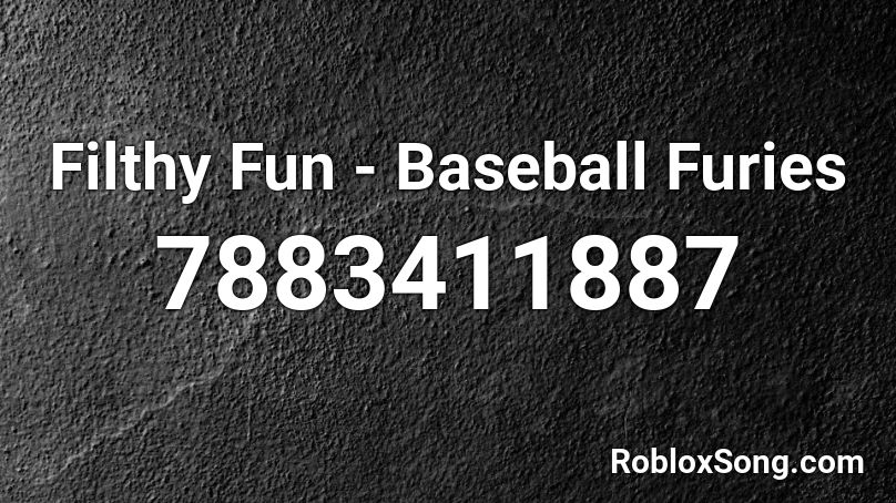 Filthy Fun - Baseball Furies Roblox ID