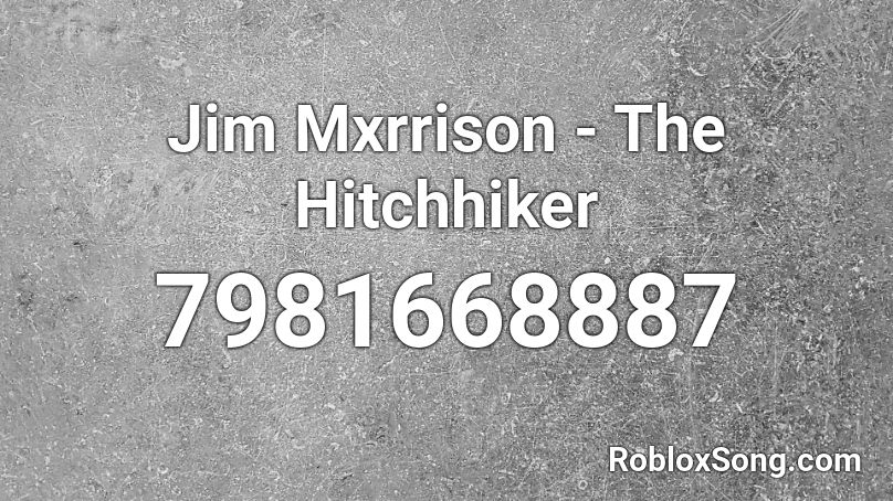 Jim Mxrrison - The Hitchhiker Roblox ID