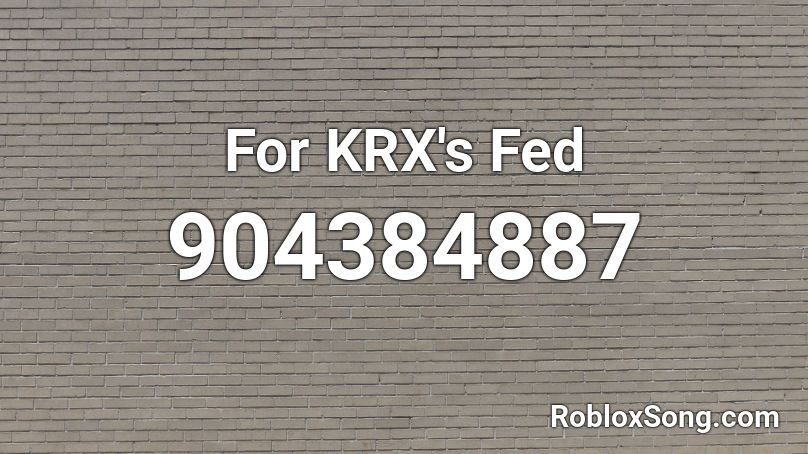 For KRX's Fed Roblox ID