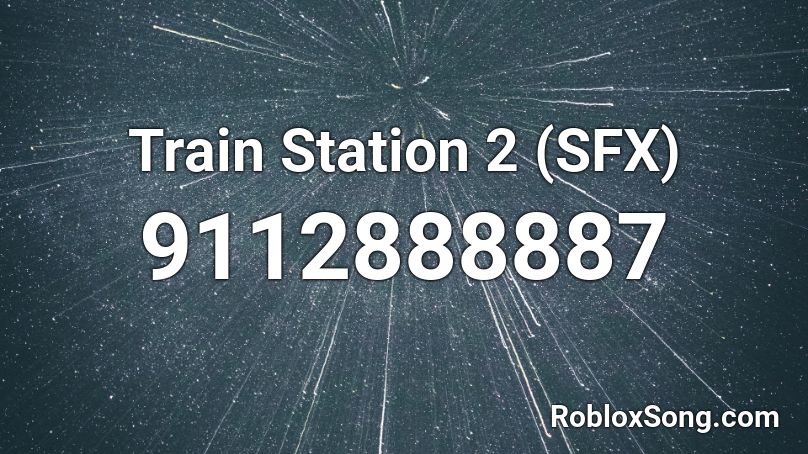 Train Station 2 (SFX) Roblox ID