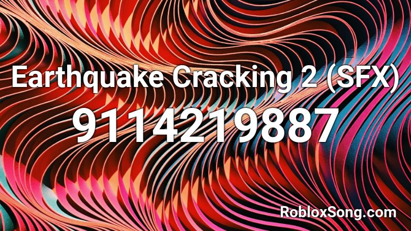 Earthquake Cracking 2 (SFX) Roblox ID