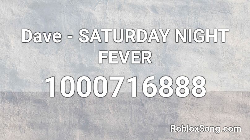 Dave - SATURDAY NIGHT FEVER Roblox ID
