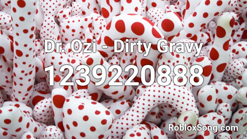 Dr. Ozi - Dirty Gravy Roblox ID