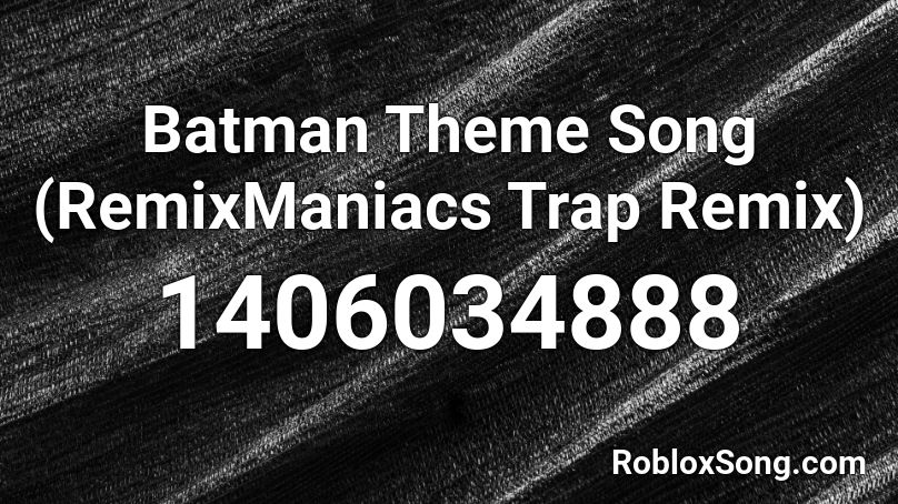 Batman Theme Song Remixmaniacs Trap Remix Roblox Id Roblox Music Codes - batman song roblox id code