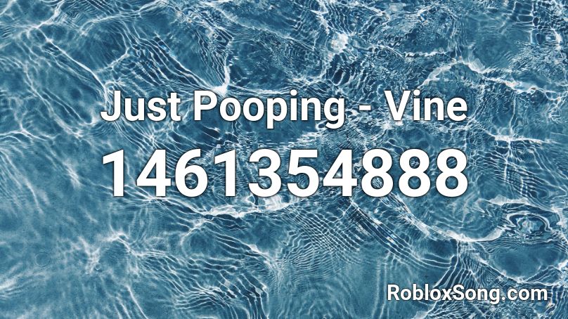 Just Pooping - Vine Roblox ID