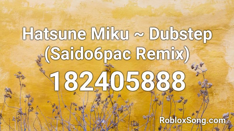 Hatsune Miku ~ Dubstep (Saido6pac Remix) Roblox ID