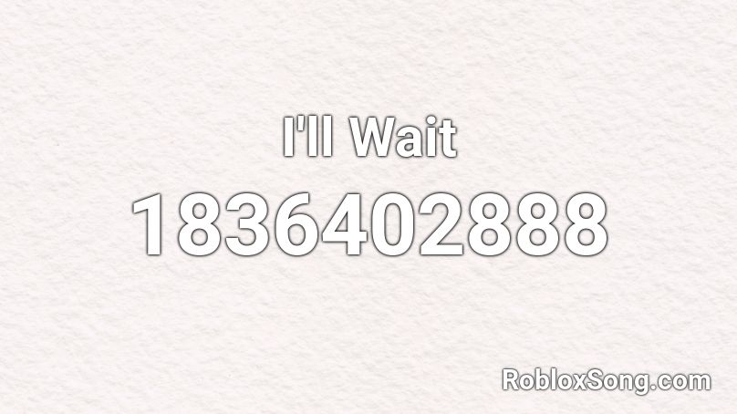 I'll Wait Roblox ID
