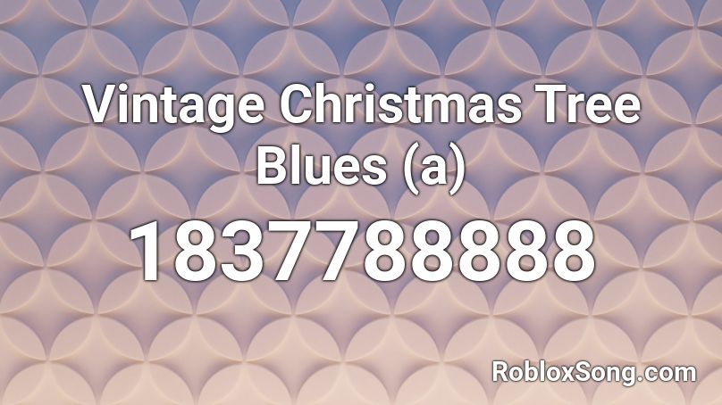 Vintage Christmas Tree Blues (a) Roblox ID