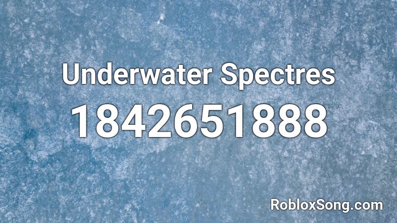 Underwater Spectres Roblox ID