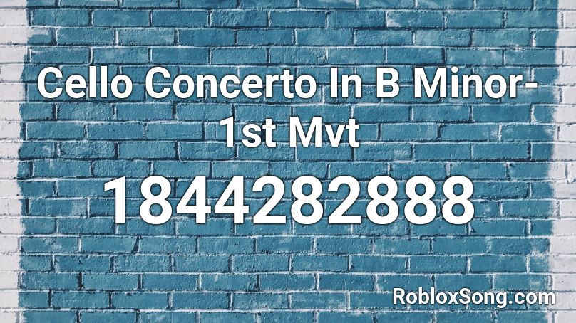 Cello Concerto In B Minor- 1st Mvt Roblox ID