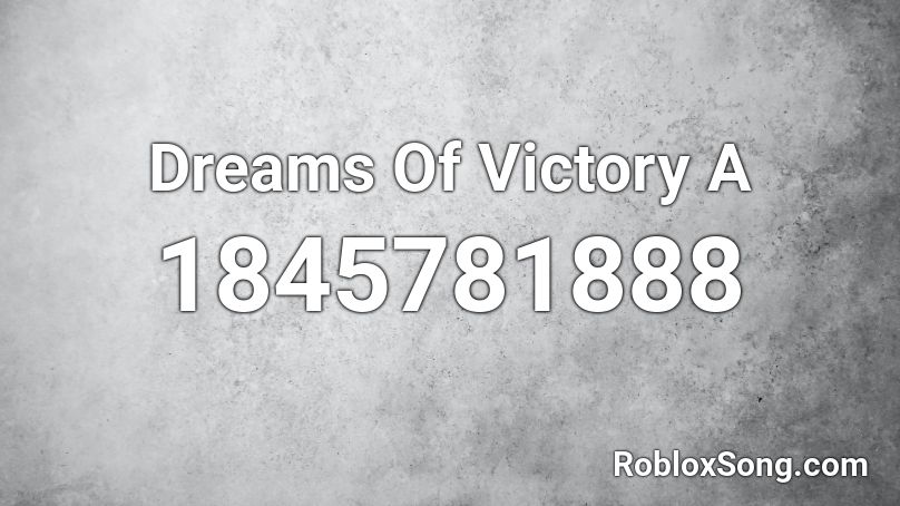 Dreams Of Victory A Roblox ID