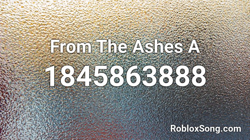 From The Ashes A Roblox ID