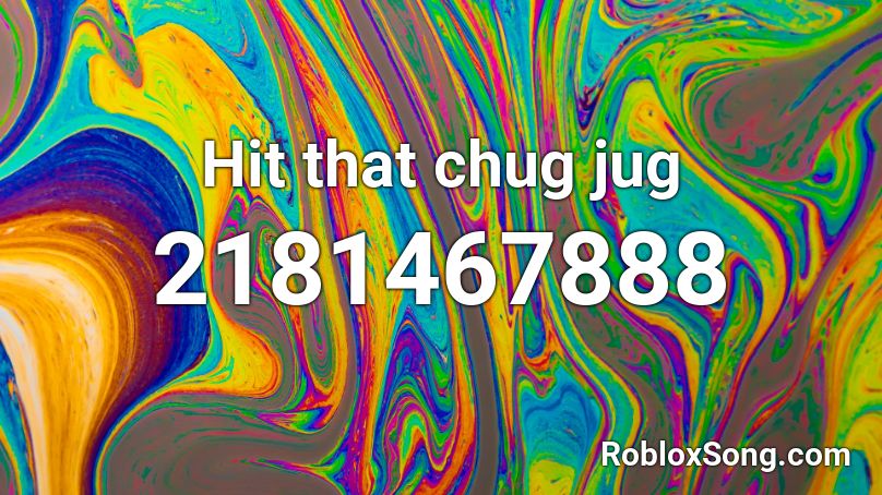 Hit that chug jug Roblox ID