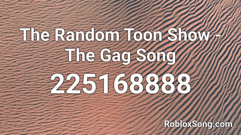 The Random Toon Show - The Gag Song Roblox ID