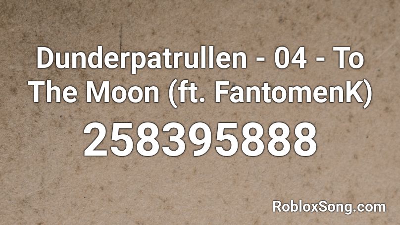 Dunderpatrullen - 04 - To The Moon (ft. FantomenK) Roblox ID