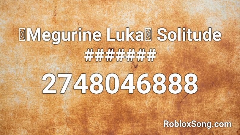 【Megurine Luka】 Solitude ####### Roblox ID