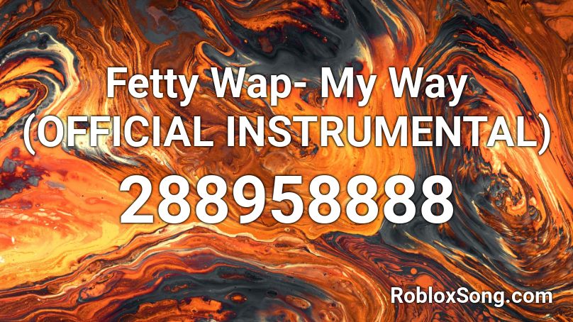 Fetty Wap- My Way (OFFICIAL INSTRUMENTAL) Roblox ID