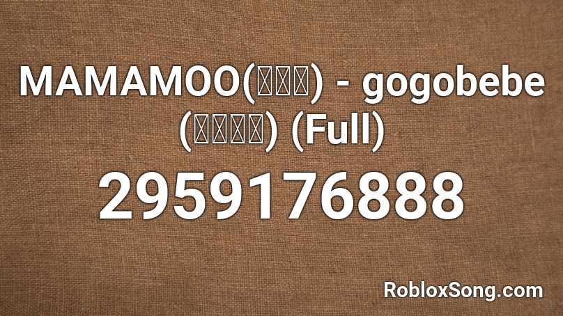 MAMAMOO(마마무) - gogobebe (고고베베) (Full) Roblox ID