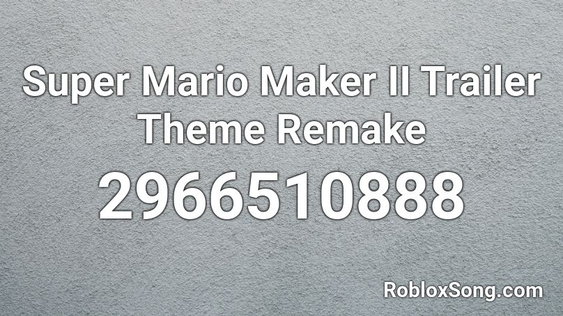 Super Mario Maker II Trailer Theme Remake Roblox ID