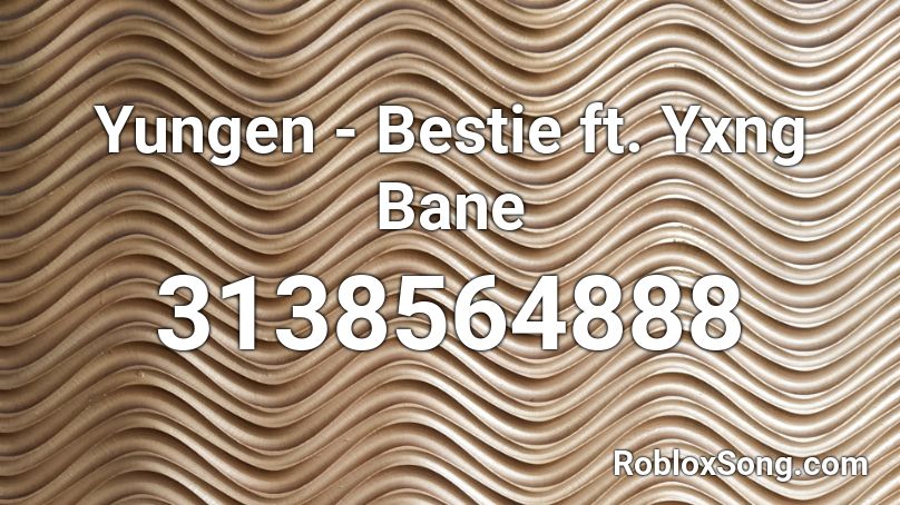 yungen bestie bane roblox yxng ft codes song remember rating button updated please