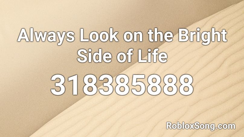 Always Look on the Bright Side of Life Roblox ID