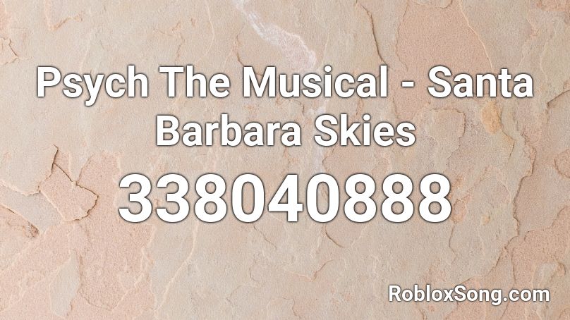 Psych The Musical - Santa Barbara Skies Roblox ID