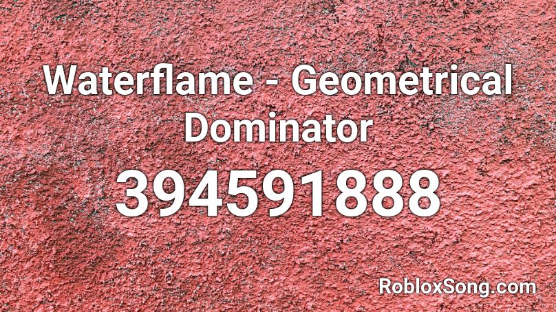 Waterflame - Geometrical Dominator Roblox ID