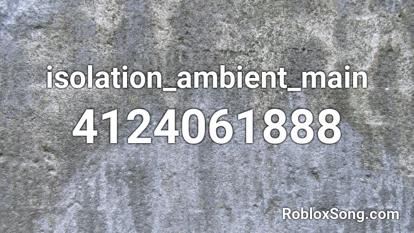 isolation_ambient_main Roblox ID