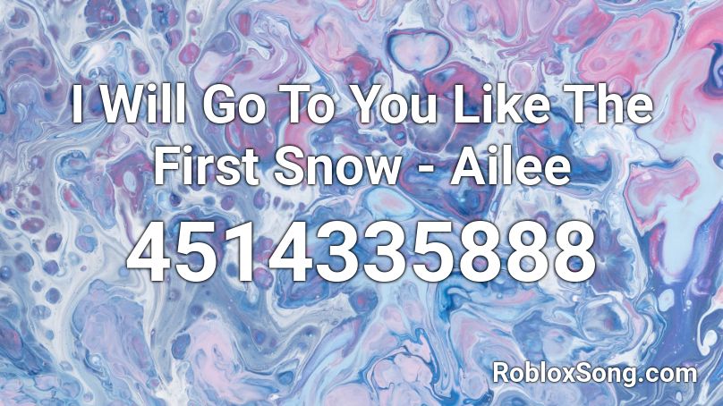 I Will Go To You Like The First Snow - Ailee  Roblox ID