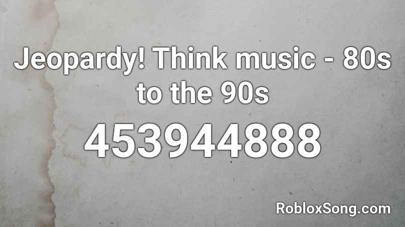 Jeopardy! Think music - 80s to the 90s Roblox ID