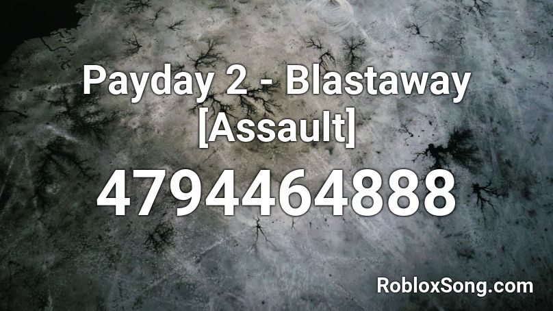 Payday 2 - Blastaway [Assault] Roblox ID