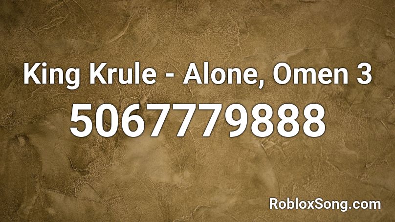 King Krule - Alone, Omen 3 Roblox ID