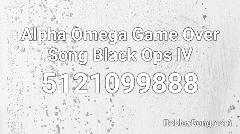 Alpha Omega Game Over Song Black Ops lV Roblox ID
