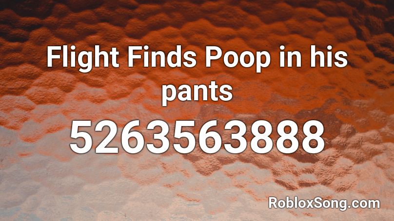 Flight Finds Poop in his pants Roblox ID