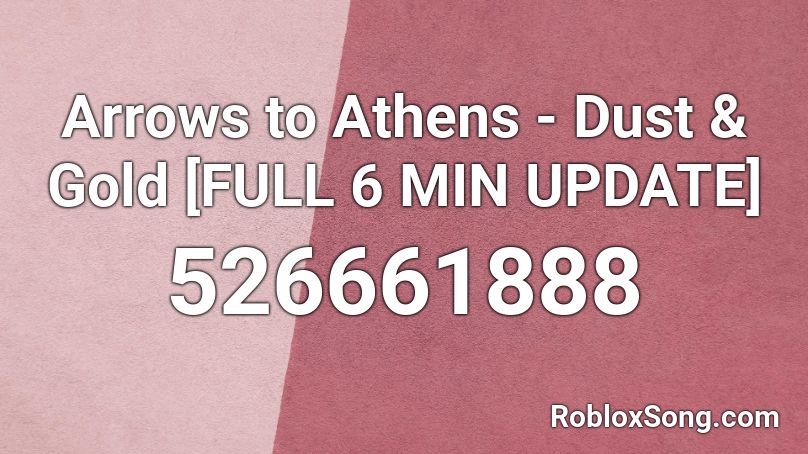 Arrows to Athens - Dust & Gold [FULL 6 MIN UPDATE] Roblox ID