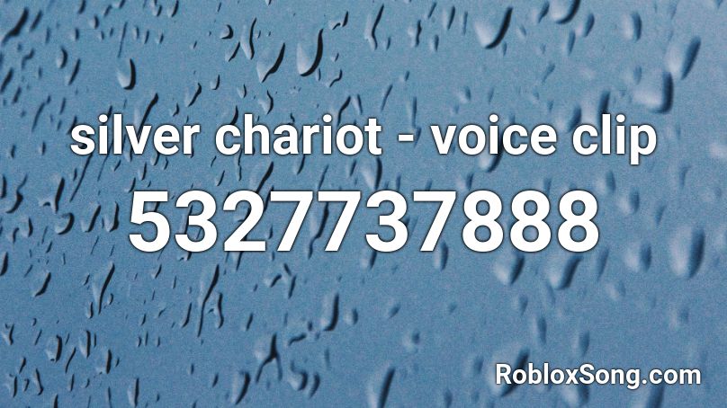silver chariot - voice clip Roblox ID