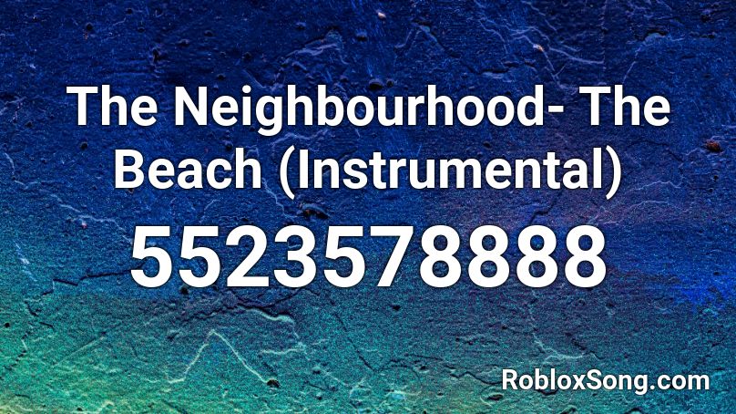 The Neighbourhood The Beach Instrumental Roblox Id Roblox Music Codes - the neighborhood roblox id slowed