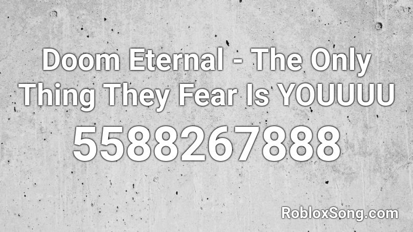 Doom Eternal The Only Thing They Fear Is Youuuu Roblox Id Roblox Music Codes - doom eternal roblox id