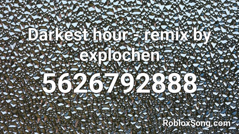 Darkest hour - remix by explochen Roblox ID