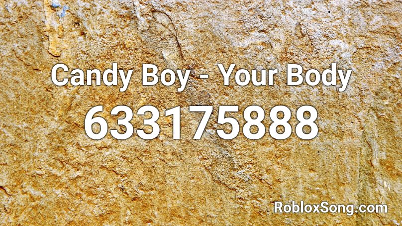 Candy Boy - Your Body  Roblox ID
