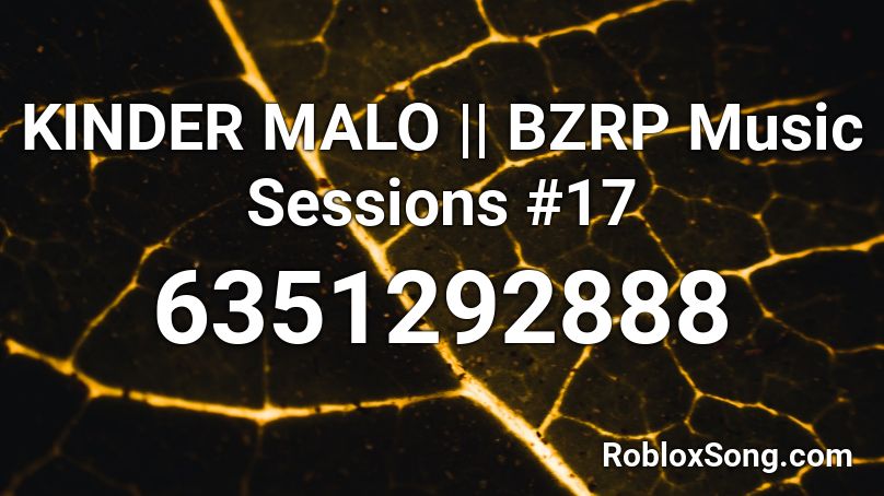 KINDER MALO || BZRP Music Sessions #17 Roblox ID