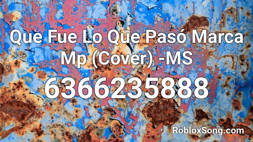 Que Fue Lo Que Pasó Marca Mp (Cover) -MS Roblox ID