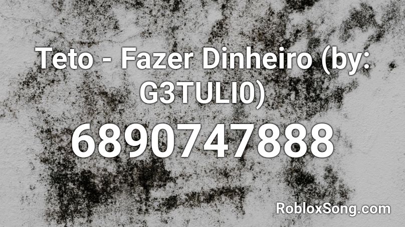 Teto - Fazer Dinheiro (by: G3TULI0) Roblox ID