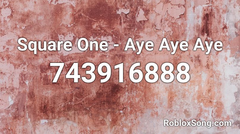 Square One - Aye Aye Aye  Roblox ID
