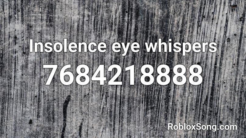 Insolence eye whispers Roblox ID