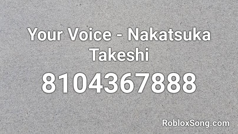 Your Voice - Nakatsuka Takeshi Roblox ID