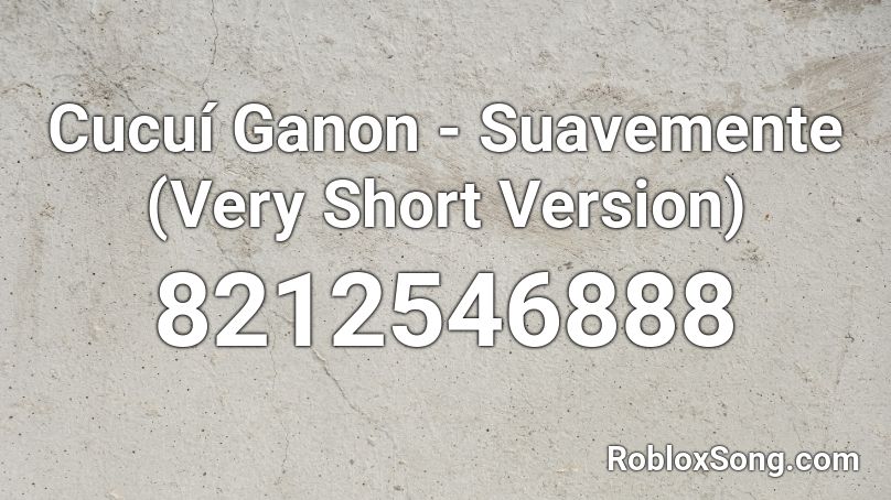 Cucuí Ganon - Suavemente (Very Short Version) Roblox ID